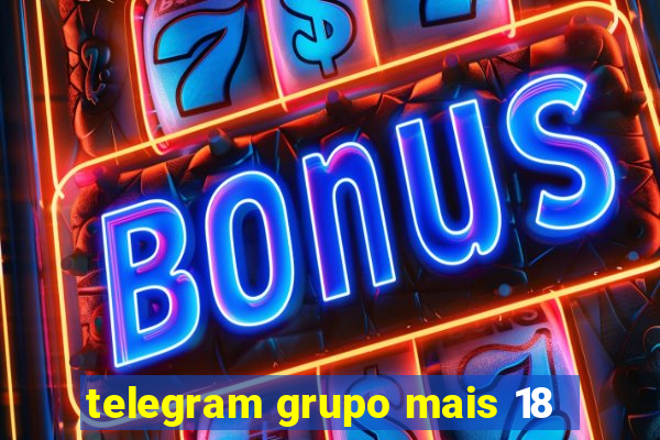 telegram grupo mais 18